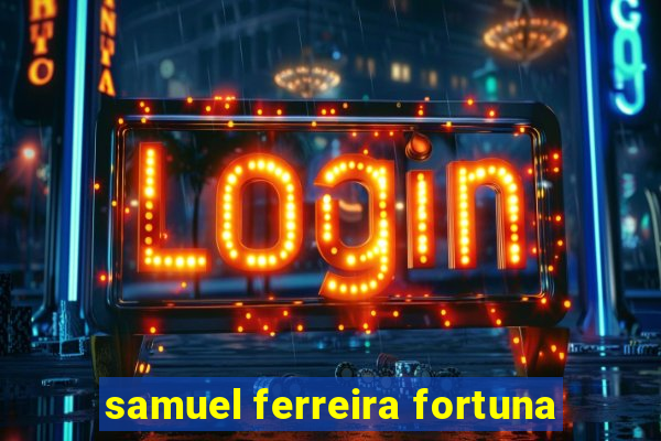 samuel ferreira fortuna