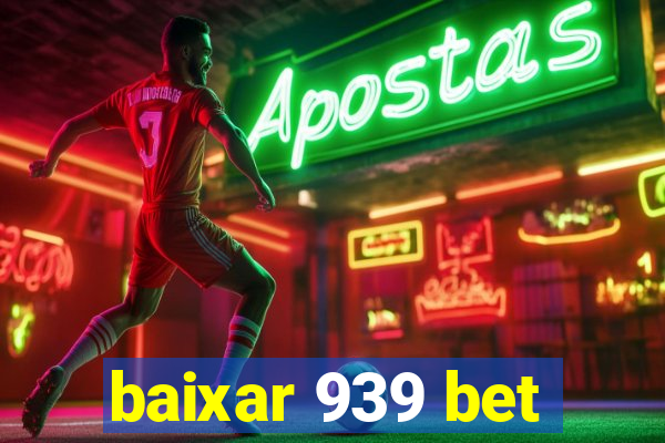 baixar 939 bet