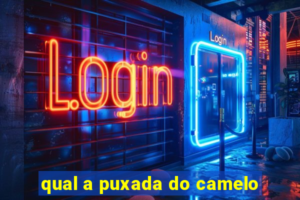 qual a puxada do camelo