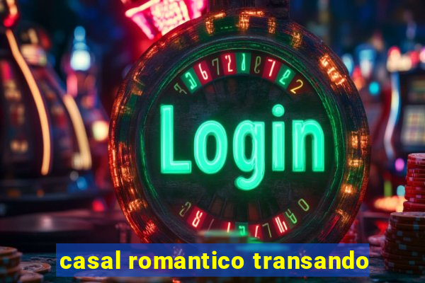 casal romantico transando