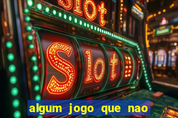 algum jogo que nao precisa depositar dinheiro