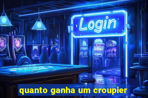 quanto ganha um croupier
