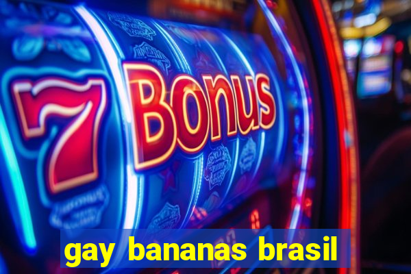 gay bananas brasil