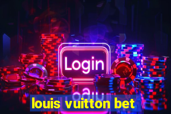 louis vuitton bet