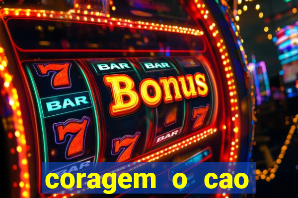 coragem o cao covarde assistir