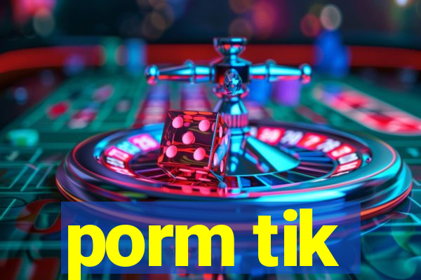 porm tik