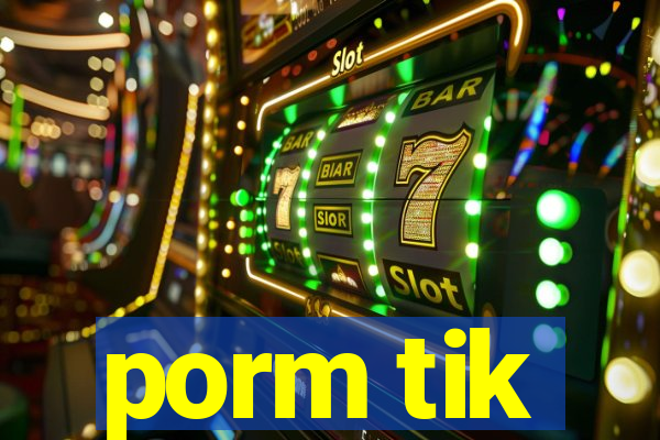 porm tik