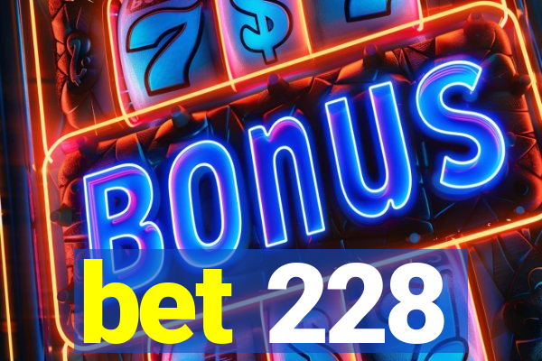 bet 228
