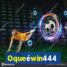 Oqueéwin444