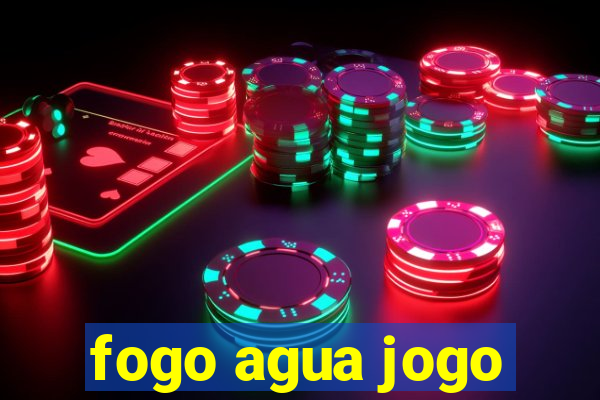 fogo agua jogo