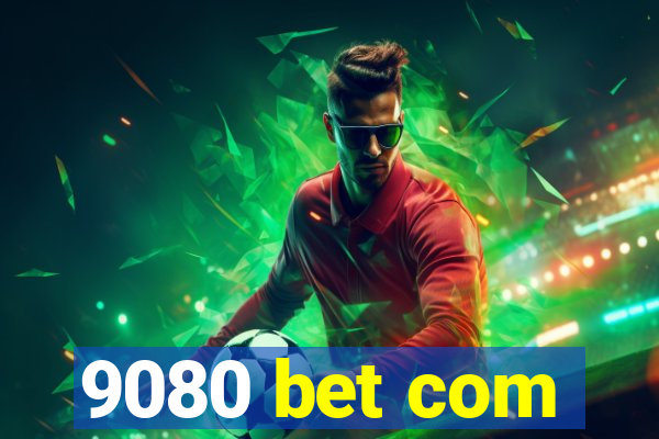 9080 bet com