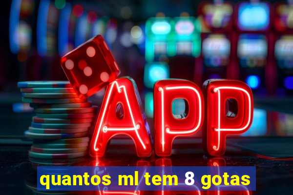 quantos ml tem 8 gotas