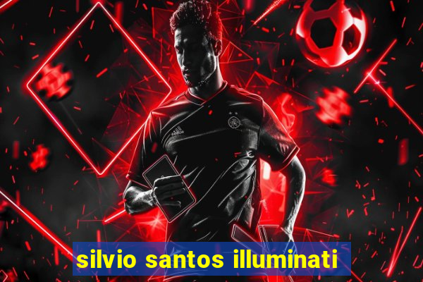 silvio santos illuminati