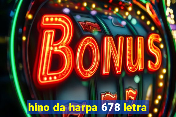 hino da harpa 678 letra