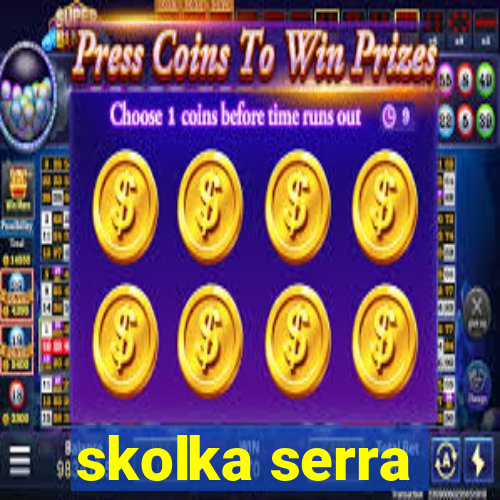 skolka serra