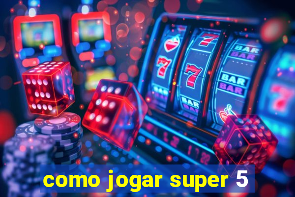 como jogar super 5