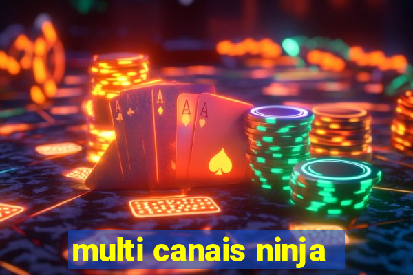 multi canais ninja