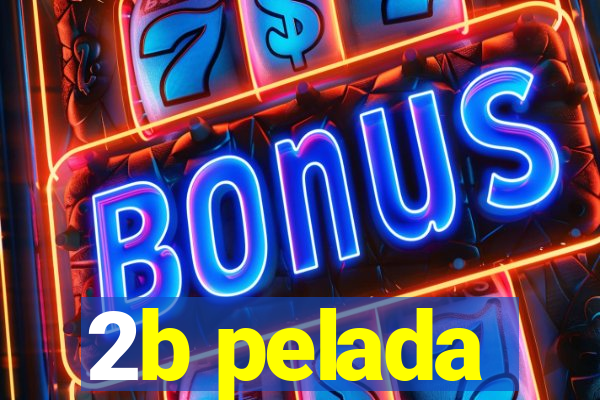2b pelada