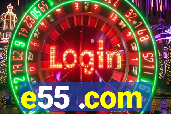 e55 .com