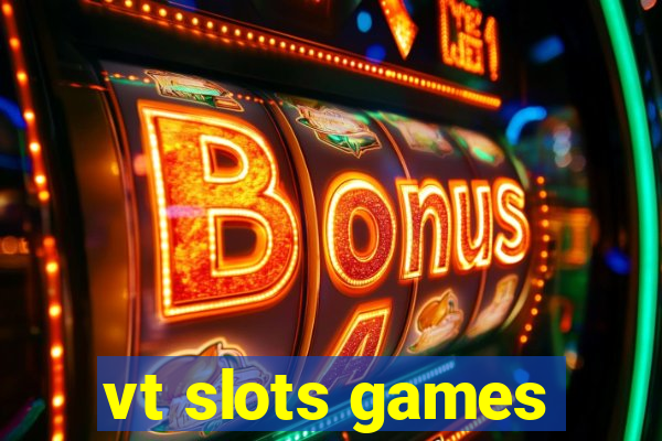 vt slots games