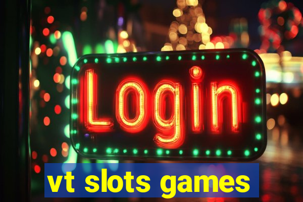 vt slots games