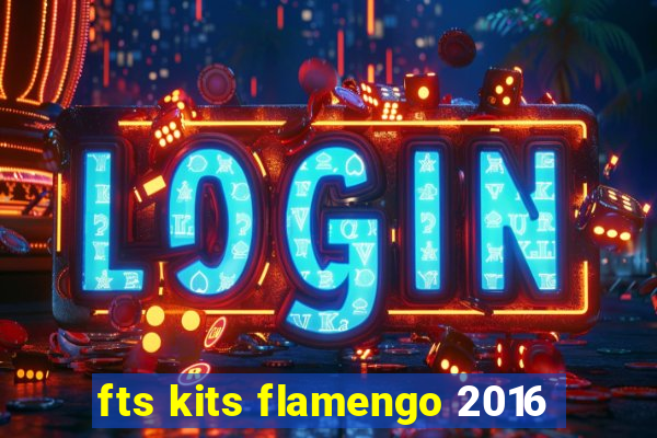 fts kits flamengo 2016