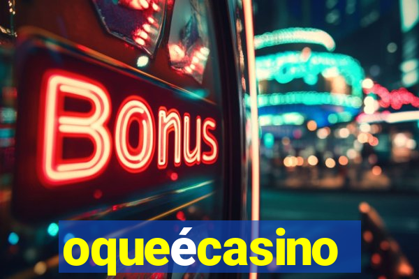 oqueécasino
