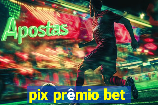 pix prêmio bet