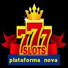 plataforma nova pagando muito