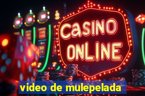 video de mulepelada