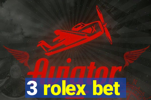 3 rolex bet