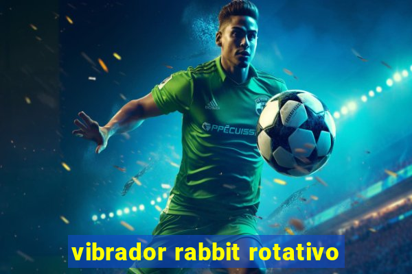 vibrador rabbit rotativo