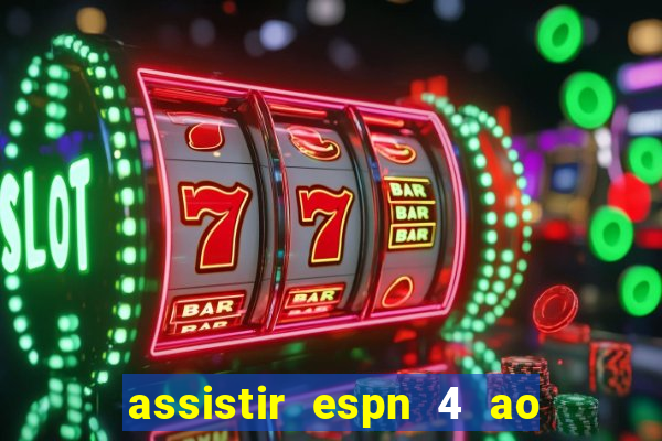 assistir espn 4 ao vivo grátis