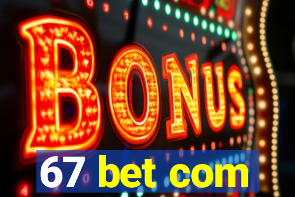 67 bet com