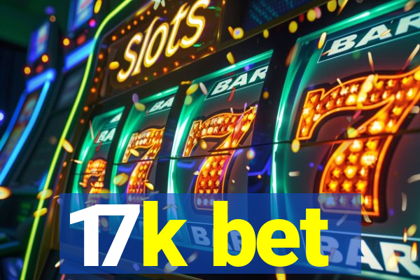 17k bet