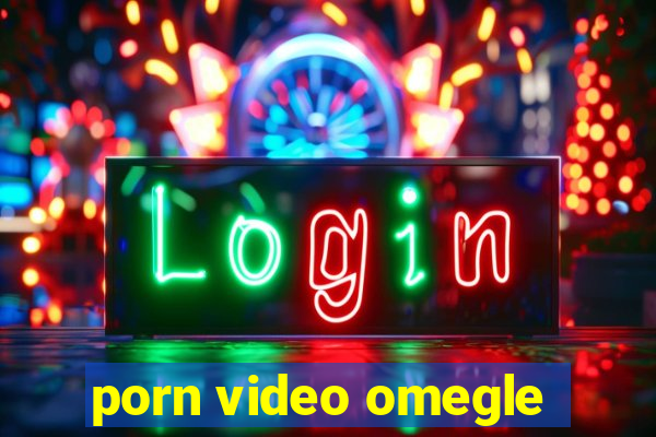 porn video omegle