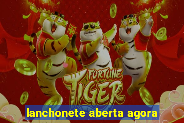 lanchonete aberta agora