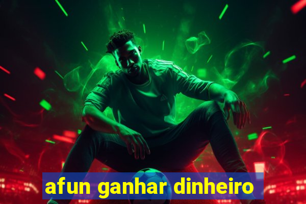 afun ganhar dinheiro