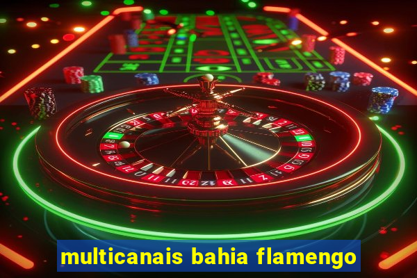 multicanais bahia flamengo