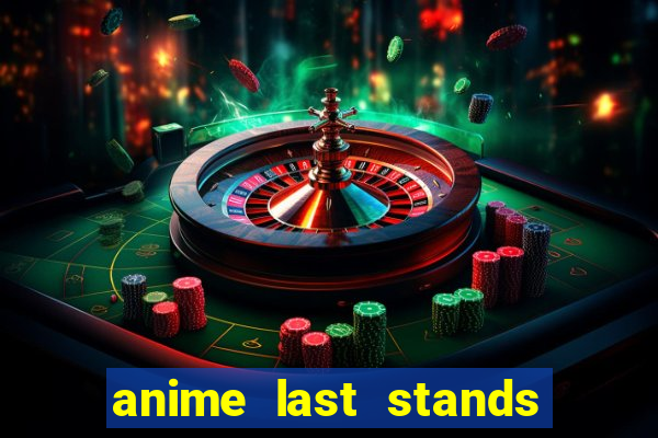 anime last stands tier list