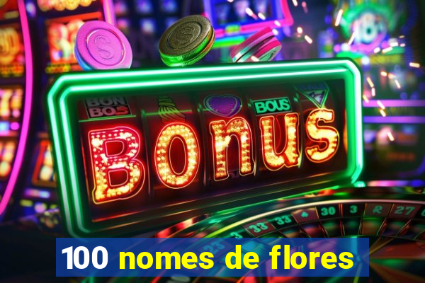 100 nomes de flores