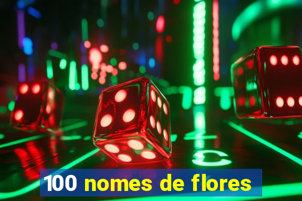 100 nomes de flores