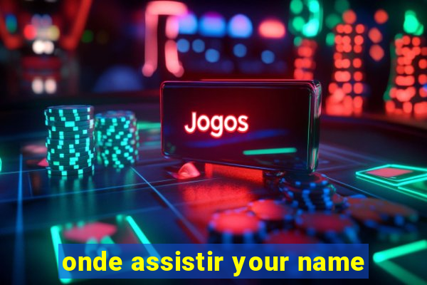 onde assistir your name