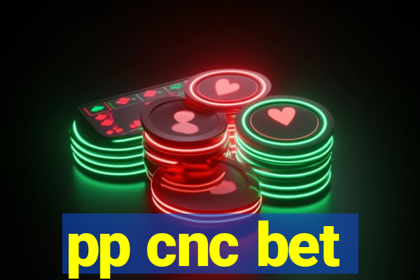 pp cnc bet