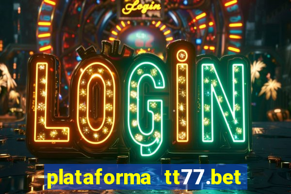 plataforma tt77.bet é confiável