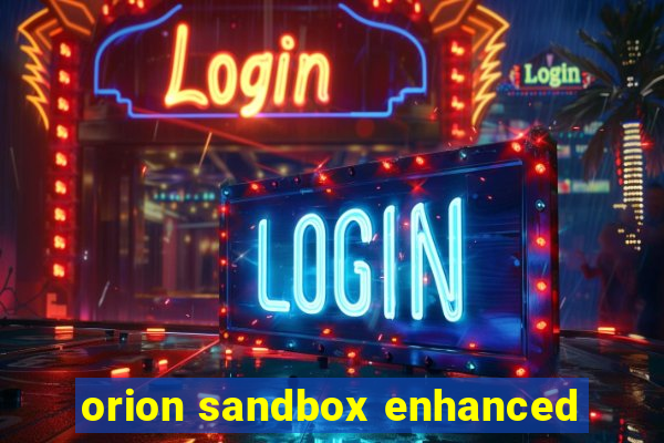 orion sandbox enhanced