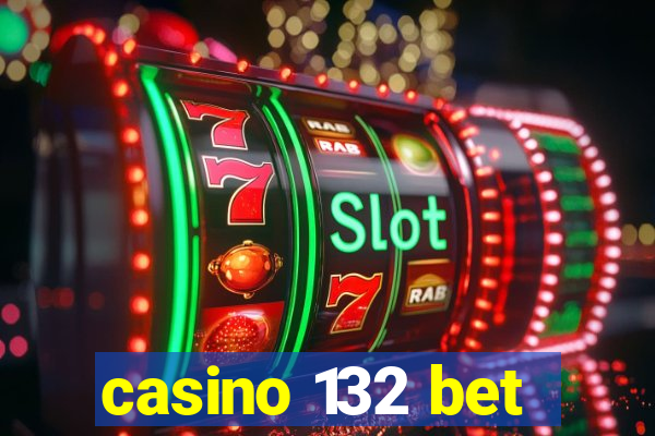 casino 132 bet