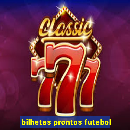 bilhetes prontos futebol