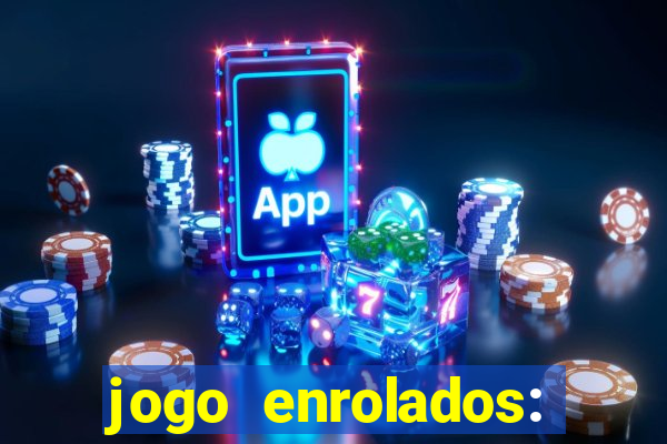 jogo enrolados: problema em dobro