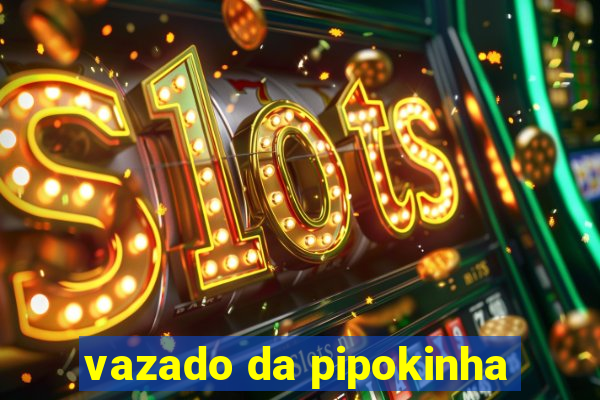 vazado da pipokinha
